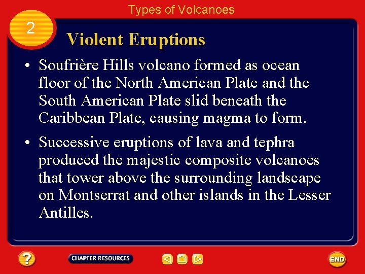 Types of Volcanoes 2 Violent Eruptions • Soufrière Hills volcano formed as ocean floor