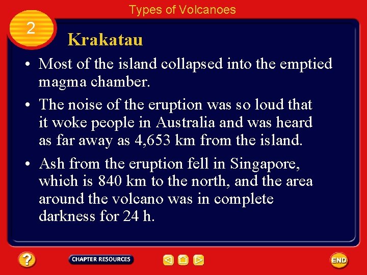 Types of Volcanoes 2 Krakatau • Most of the island collapsed into the emptied