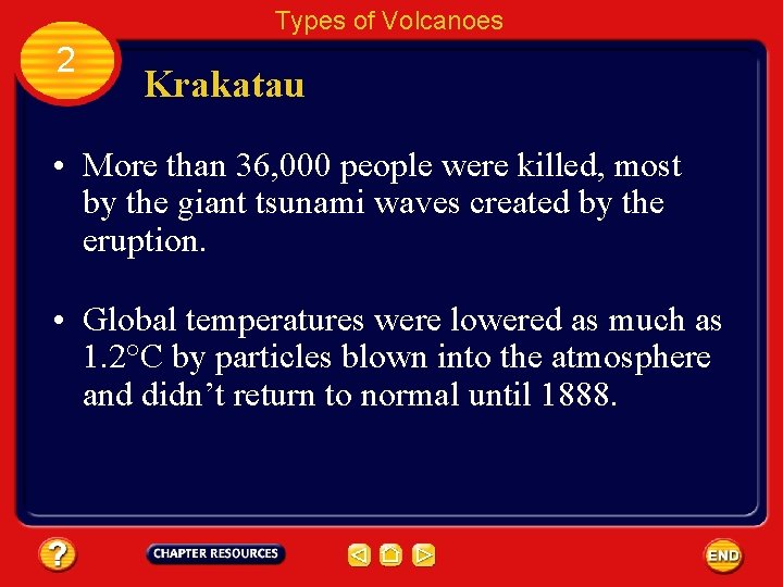 Types of Volcanoes 2 Krakatau • More than 36, 000 people were killed, most