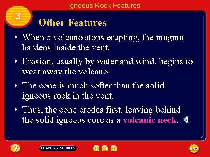 Igneous Rock Features 3 Other Features • When a volcano stops erupting, the magma