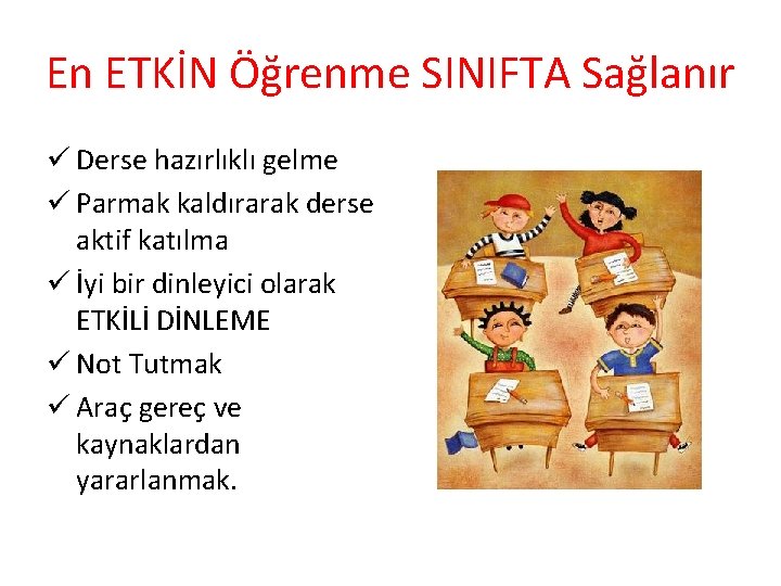 En ETKİN Öğrenme SINIFTA Sağlanır ü Derse hazırlıklı gelme ü Parmak kaldırarak derse aktif