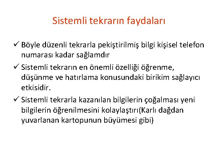 Sistemli tekrarın faydaları ü Böyle düzenli tekrarla pekiştirilmiş bilgi kişisel telefon numarası kadar sağlamdır