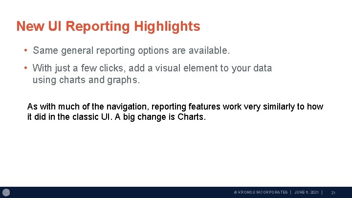 New UI Reporting Highlights • Same general reporting options are available. • With just