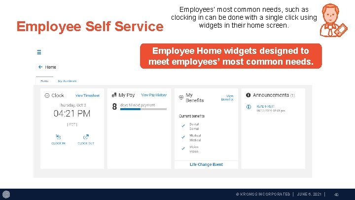 Employee Self Service Employees’ most common needs, such as clocking in can be done