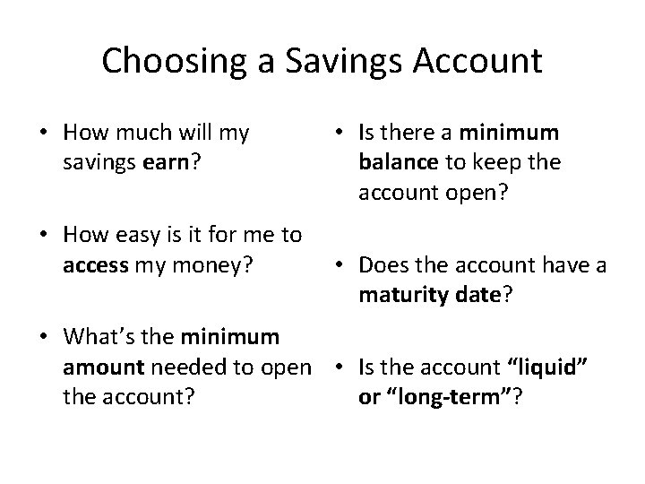 Choosing a Savings Account • How much will my savings earn? • How easy