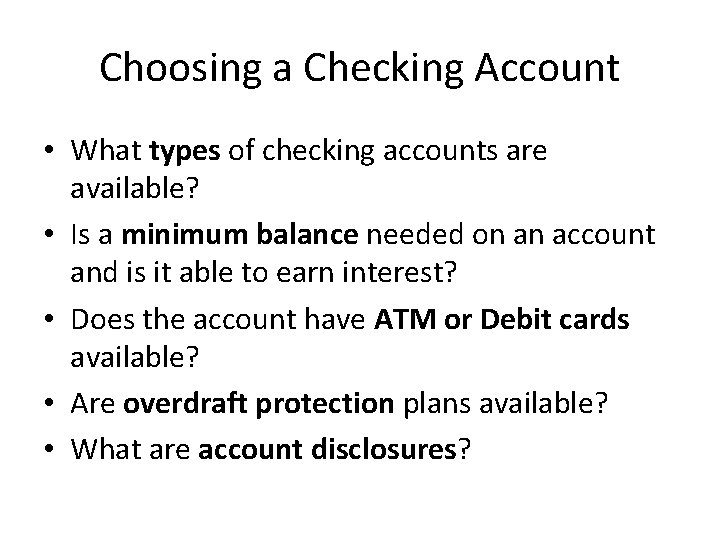 Choosing a Checking Account • What types of checking accounts are available? • Is