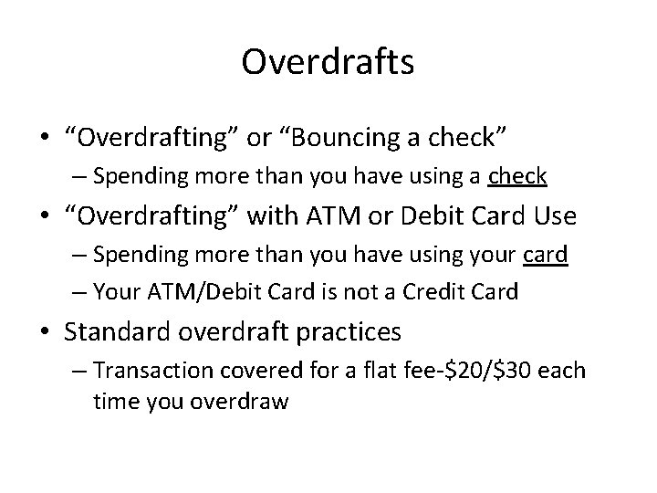 Overdrafts • “Overdrafting” or “Bouncing a check” – Spending more than you have using