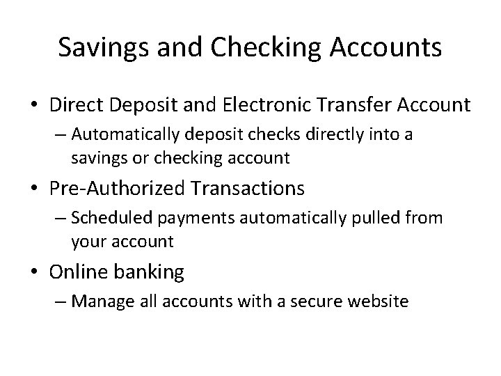 Savings and Checking Accounts • Direct Deposit and Electronic Transfer Account – Automatically deposit