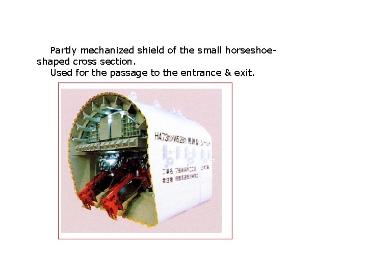 Partly mechanized shield of the small horseshoeshaped cross section. Used for the passage to