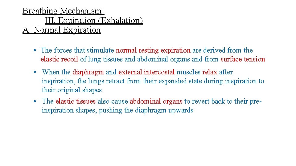 Breathing Mechanism: III. Expiration (Exhalation) A. Normal Expiration • The forces that stimulate normal Breathing Mechanism: III. Expiration (Exhalation) A. Normal Expiration • The forces that stimulate normal