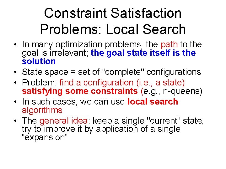 Constraint Satisfaction Problems: Local Search • In many optimization problems, the path to the