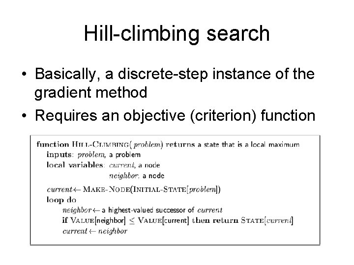 Hill-climbing search • Basically, a discrete-step instance of the gradient method • Requires an