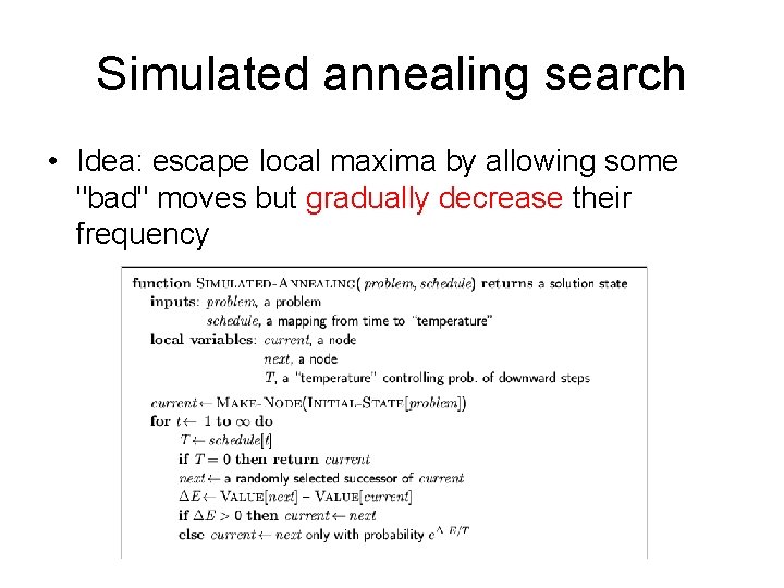 Simulated annealing search • Idea: escape local maxima by allowing some "bad" moves but