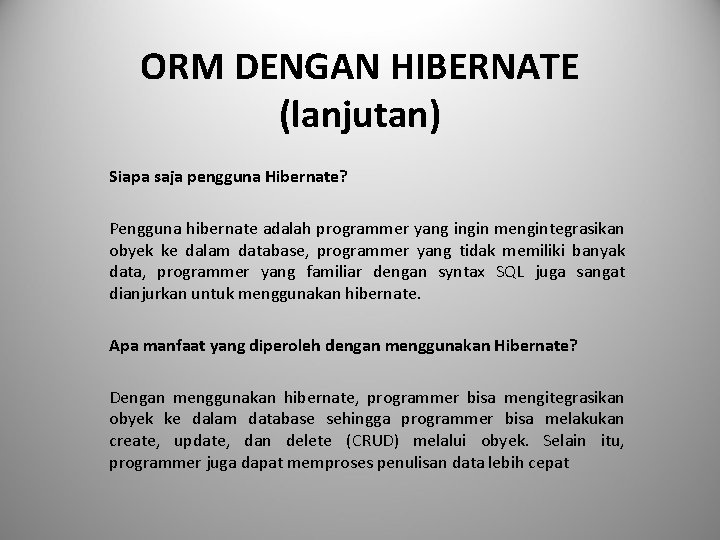 ORM DENGAN HIBERNATE (lanjutan) Siapa saja pengguna Hibernate? Pengguna hibernate adalah programmer yang ingin