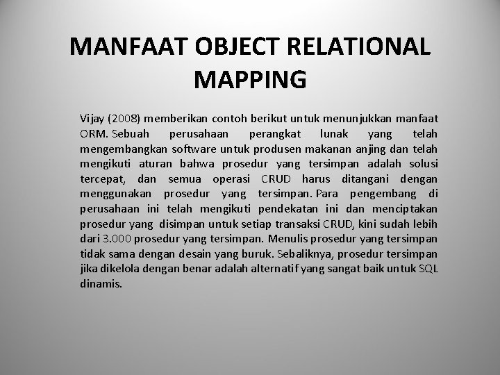 MANFAAT OBJECT RELATIONAL MAPPING Vijay (2008) memberikan contoh berikut untuk menunjukkan manfaat ORM. Sebuah