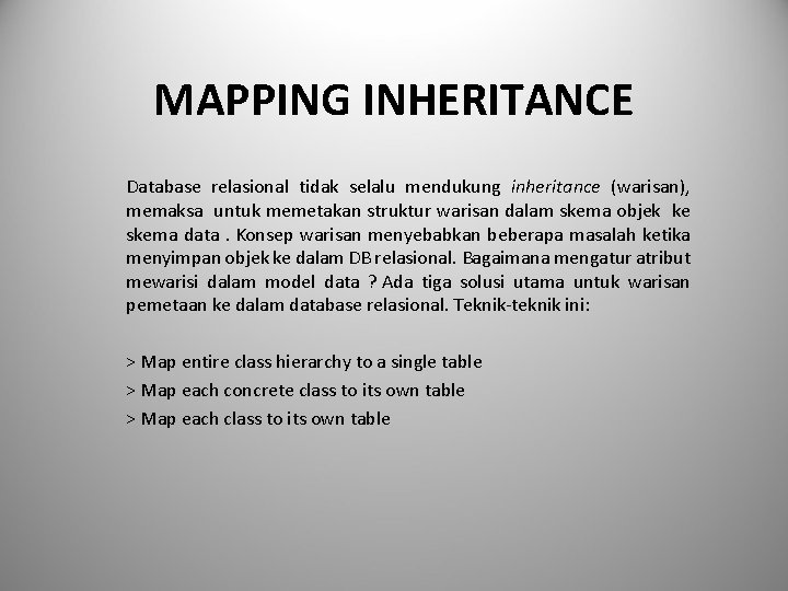 MAPPING INHERITANCE Database relasional tidak selalu mendukung inheritance (warisan), memaksa untuk memetakan struktur warisan