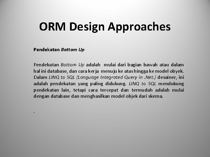 ORM Design Approaches Pendekatan Bottom Up adalah mulai dari bagian bawah atau dalam hal