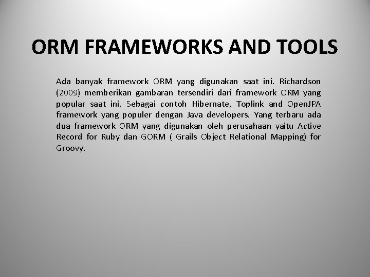 ORM FRAMEWORKS AND TOOLS Ada banyak framework ORM yang digunakan saat ini. Richardson (2009)