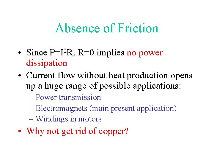 Absence of Friction • Since P=I 2 R, R=0 implies no power dissipation •