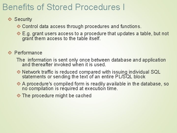 Benefits of Stored Procedures I Security Control data access through procedures and functions. E.