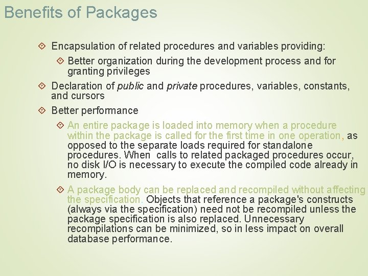 Benefits of Packages Encapsulation of related procedures and variables providing: Better organization during the