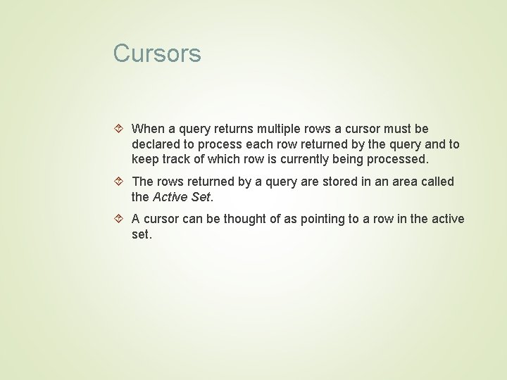 Cursors When a query returns multiple rows a cursor must be declared to process