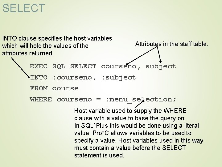 SELECT INTO clause specifies the host variables which will hold the values of the