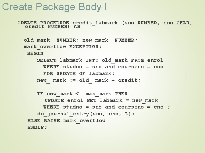 Create Package Body I CREATE PROCEDURE credit_labmark (sno NUMBER, cno CHAR, credit NUMBER) AS