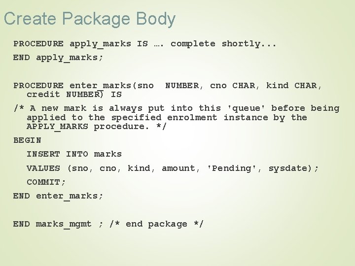 Create Package Body PROCEDURE apply_marks IS …. complete shortly. . . END apply_marks; PROCEDURE
