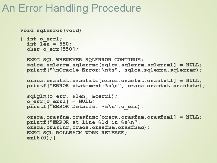 An Error Handling Procedure void sqlerror(void) { int o_errl; int len = 550; char