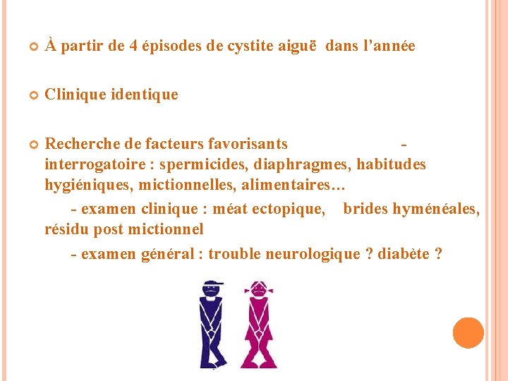  À partir de 4 épisodes de cystite aiguë dans l’année Clinique identique Recherche