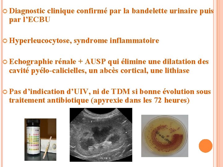  Diagnostic clinique confirmé par la bandelette urinaire puis par l’ECBU Hyperleucocytose, syndrome inflammatoire