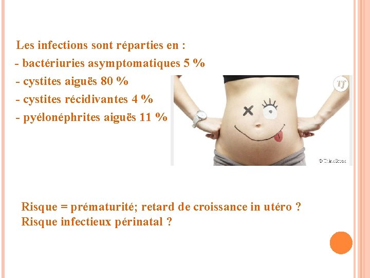 Les infections sont réparties en : - bactériuries asymptomatiques 5 % - cystites aiguës