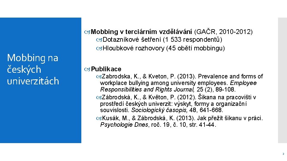 Mobbing na českých univerzitách Mobbing v terciárním vzdělávání (GAČR, 2010 -2012) Dotazníkové šetření (1