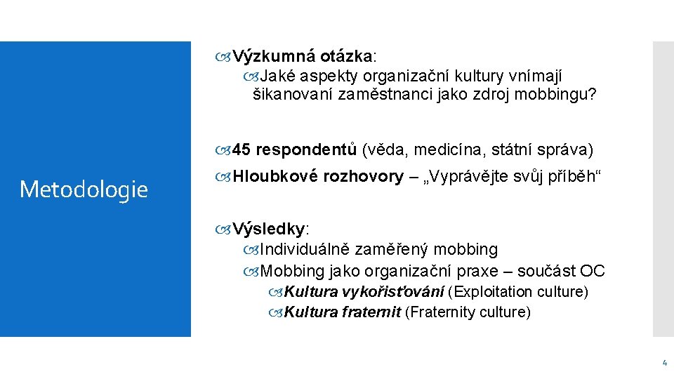  Výzkumná otázka: Jaké aspekty organizační kultury vnímají šikanovaní zaměstnanci jako zdroj mobbingu? 45