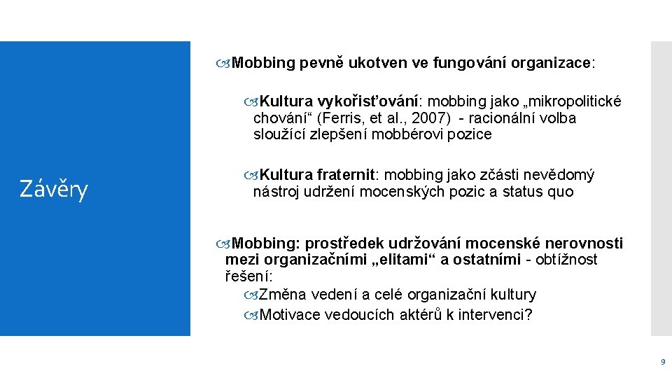  Mobbing pevně ukotven ve fungování organizace: Kultura vykořisťování: mobbing jako „mikropolitické chování“ (Ferris,