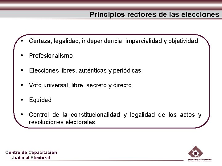 Principios rectores de las elecciones • Certeza, legalidad, independencia, imparcialidad y objetividad • Profesionalismo