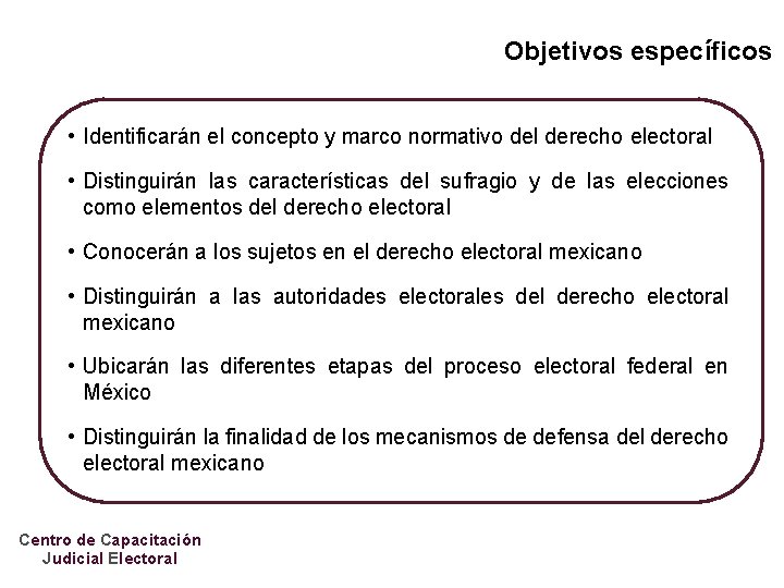 Objetivos específicos • Identificarán el concepto y marco normativo del derecho electoral • Distinguirán