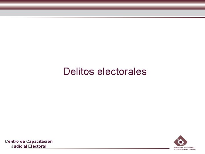 Delitos electorales Centro de Capacitación Judicial Electoral 