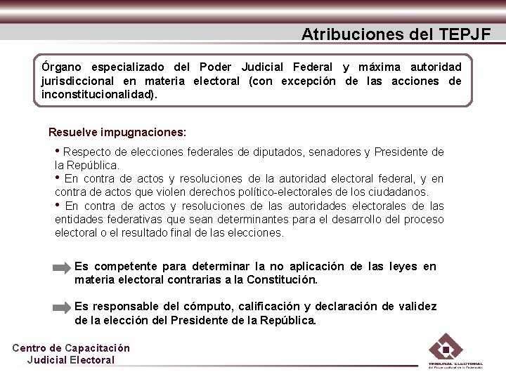 Atribuciones del TEPJF Órgano especializado del Poder Judicial Federal y máxima autoridad jurisdiccional en
