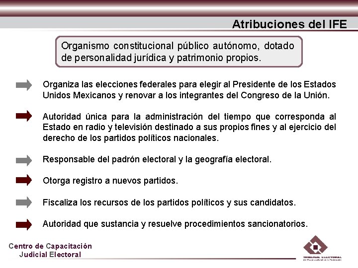 Atribuciones del IFE Organismo constitucional público autónomo, dotado de personalidad jurídica y patrimonio propios.