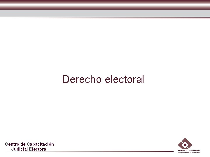 Derecho electoral Centro de Capacitación Judicial Electoral 