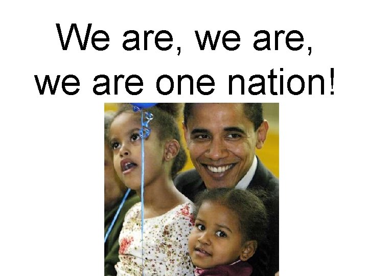 We are, we are one nation! 