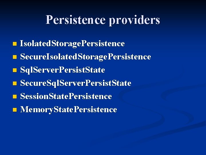 Persistence providers Isolated. Storage. Persistence n Secure. Isolated. Storage. Persistence n Sql. Server. Persist.