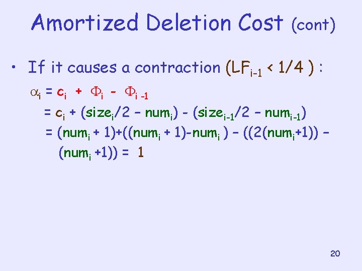 Amortized Deletion Cost (cont) • If it causes a contraction (LFi-1 < 1/4 ) Amortized Deletion Cost (cont) • If it causes a contraction (LFi-1 < 1/4 )