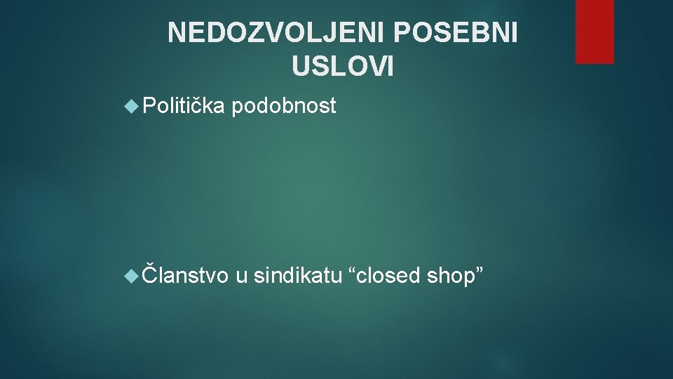 NEDOZVOLJENI POSEBNI USLOVI Politička podobnost Članstvo u sindikatu “closed shop” NEDOZVOLJENI POSEBNI USLOVI Politička podobnost Članstvo u sindikatu “closed shop”