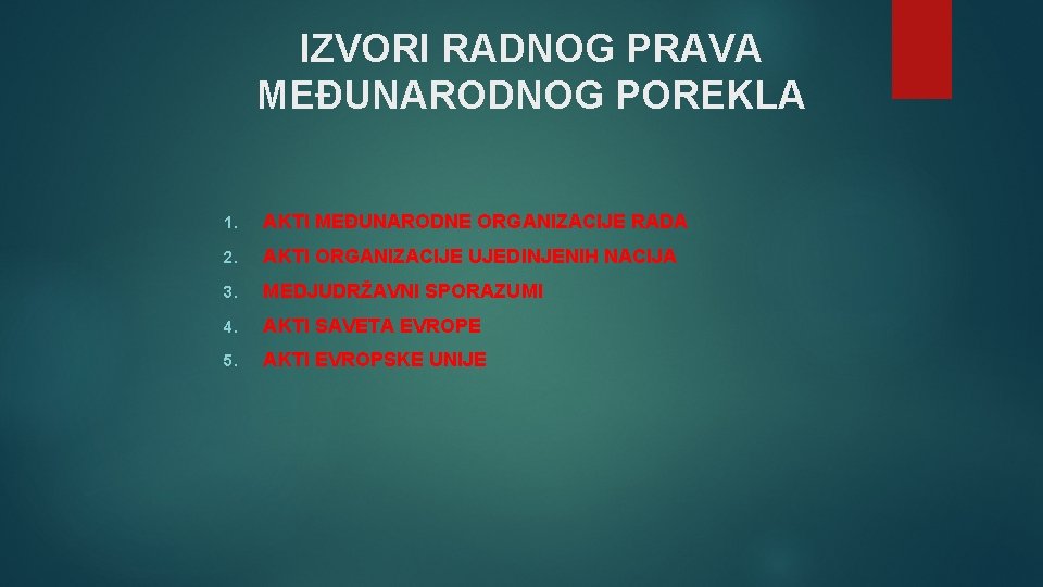 IZVORI RADNOG PRAVA MEĐUNARODNOG POREKLA 1. AKTI MEĐUNARODNE ORGANIZACIJE RADA 2. AKTI ORGANIZACIJE UJEDINJENIH