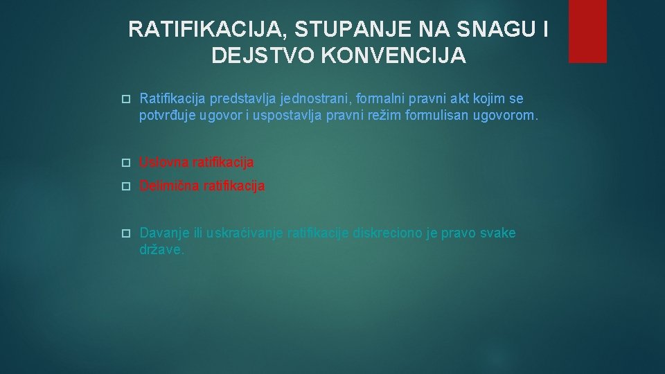 RATIFIKACIJA, STUPANJE NA SNAGU I DEJSTVO KONVENCIJA Ratifikacija predstavlja jednostrani, formalni pravni akt kojim