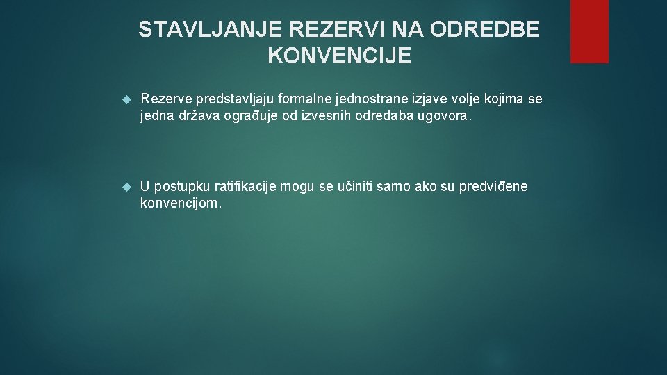 STAVLJANJE REZERVI NA ODREDBE KONVENCIJE Rezerve predstavljaju formalne jednostrane izjave volje kojima se jedna