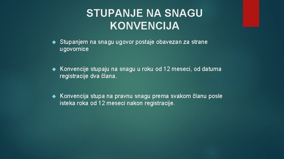 STUPANJE NA SNAGU KONVENCIJA Stupanjem na snagu ugovor postaje obavezan za strane ugovornice Konvencije